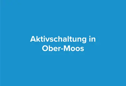 Aktivierung in Ober-Moos